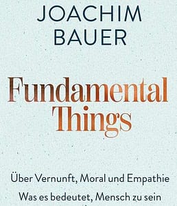 „Fundamental Things“ – ein neues Buch von Prof. Joachim Bauer 2026